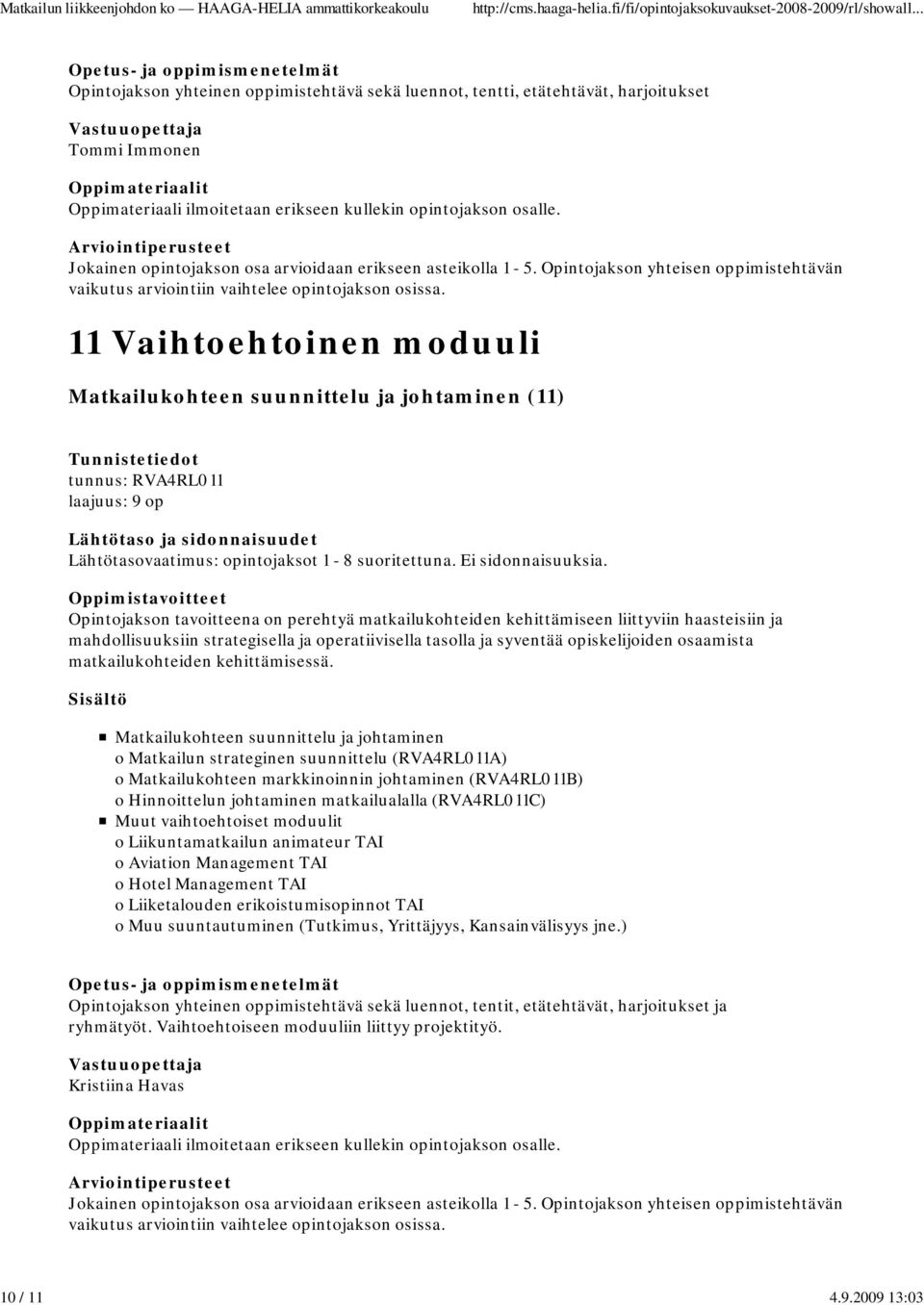 RVA4RL011 laajuus: 9 op Lähtötasovaatimus: opintojaksot 1-8 suoritettuna. Ei sidonnaisuuksia.