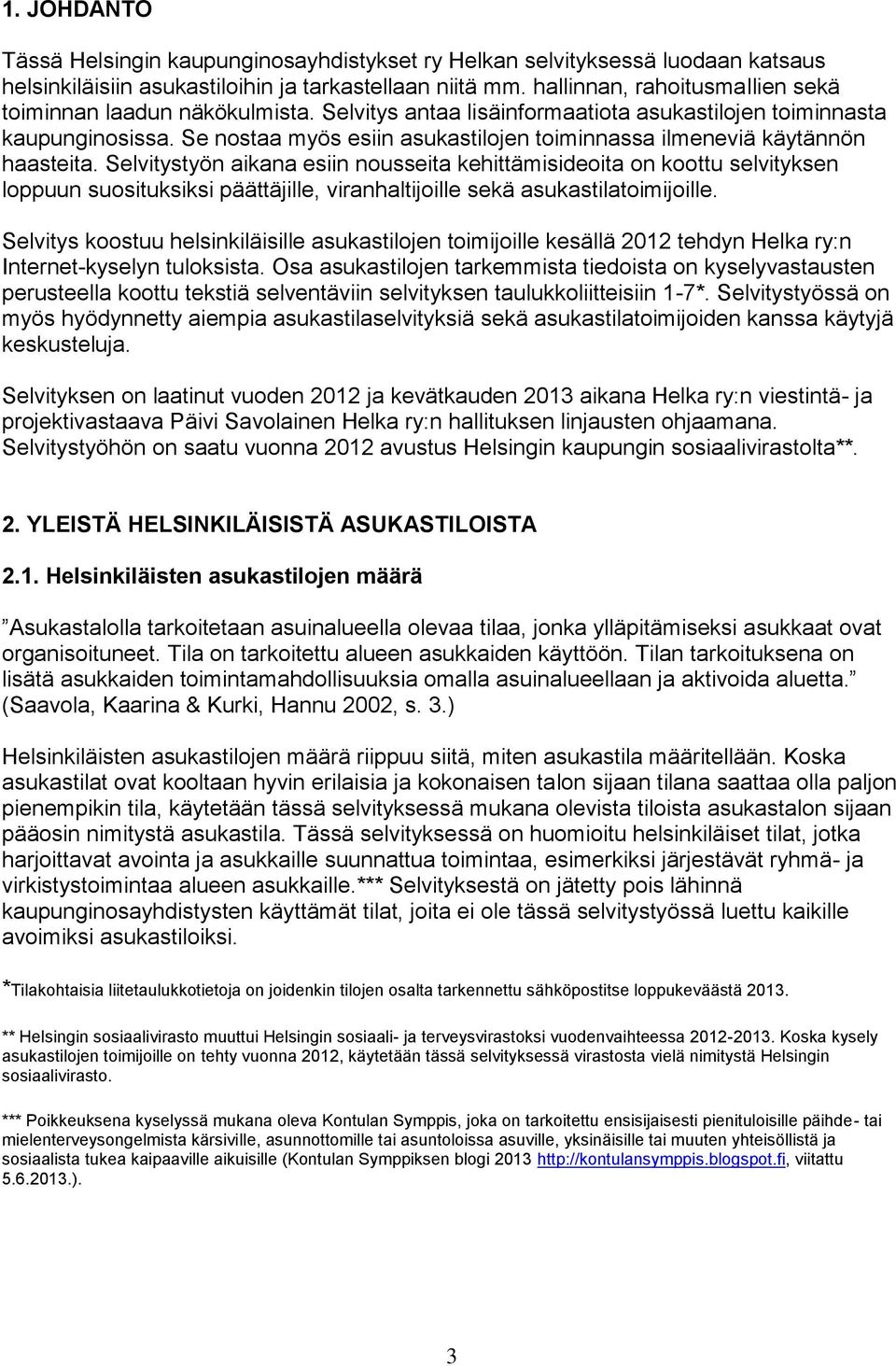Se nostaa myös esiin asukastilojen toiminnassa ilmeneviä käytännön haasteita.