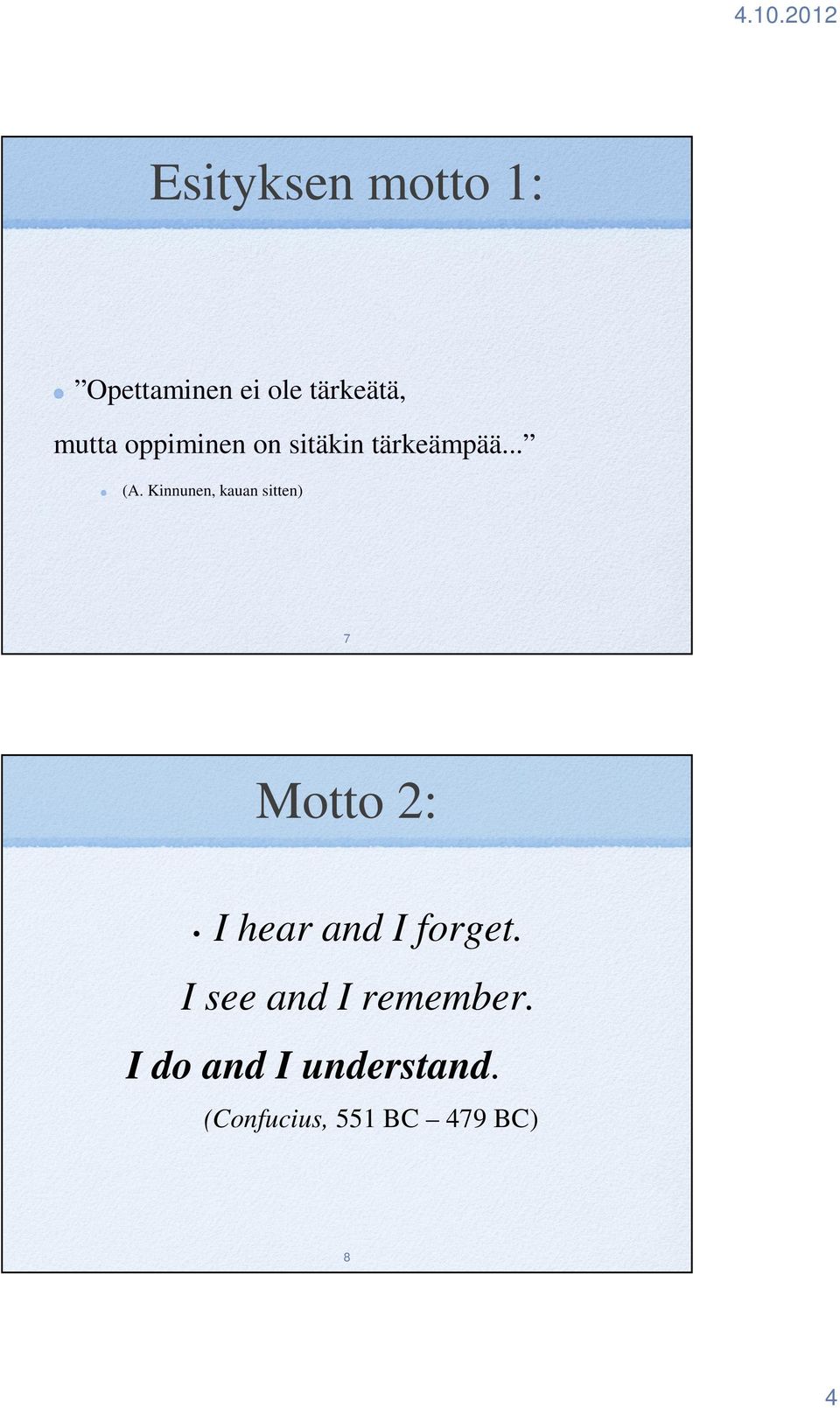 Kinnunen, kauan sitten) 7 Motto 2: I hear and I forget.
