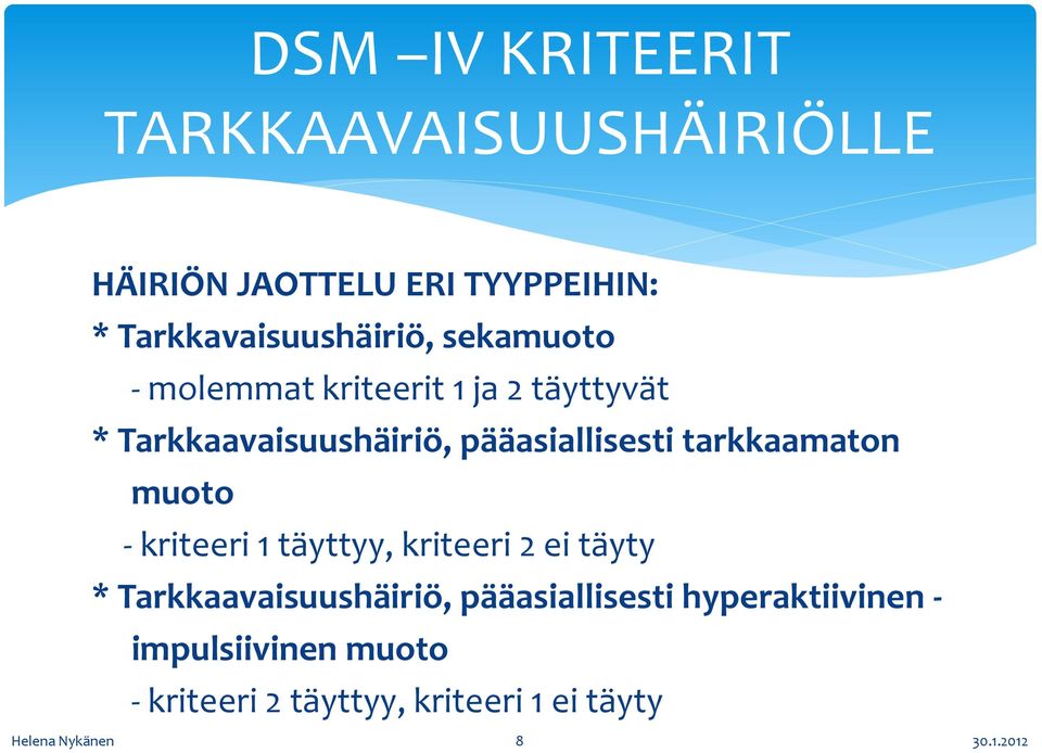 pääasiallisesti tarkkaamaton muoto - kriteeri 1 täyttyy, kriteeri 2 ei täyty *