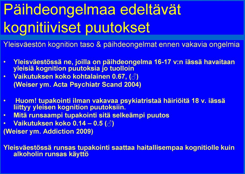 Acta Psychiatr Scand 2004) Huom! tupakointi ilman vakavaa psykiatristaä häiriöitä 18 v. iässä liittyy yleisen kognition puutoksiin.