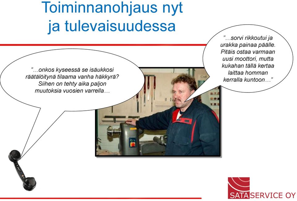 Siihen on tehty aika paljon muutoksia vuosien varrella sorvi rikkoutui ja