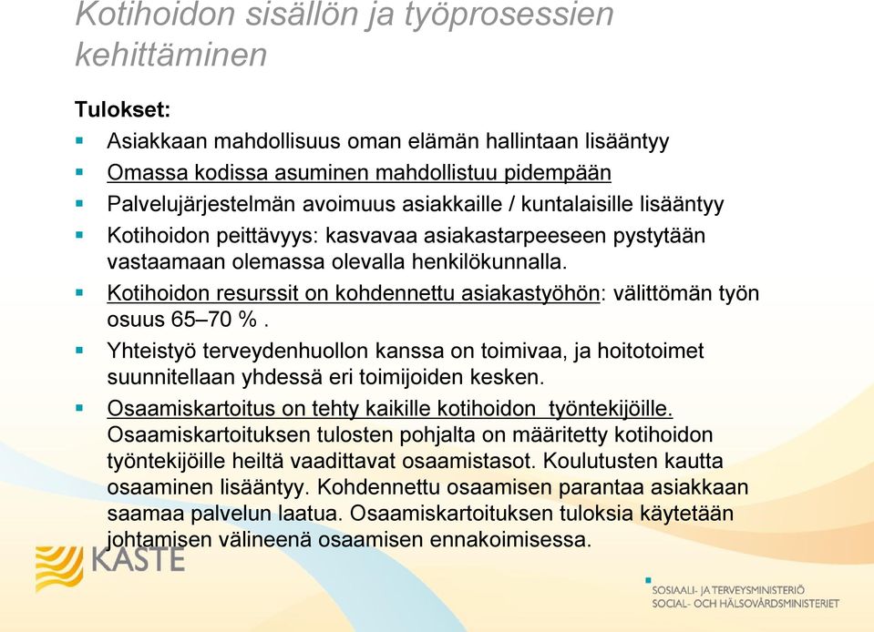 Kotihoidon resurssit on kohdennettu asiakastyöhön: välittömän työn osuus 65 70 %. Yhteistyö terveydenhuollon kanssa on toimivaa, ja hoitotoimet suunnitellaan yhdessä eri toimijoiden kesken.