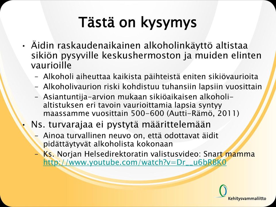 alkoholialtistuksen eri tavoin vaurioittamia lapsia syntyy maassamme vuosittain 500-600 (Autti-Rämö, 2011) Ns.