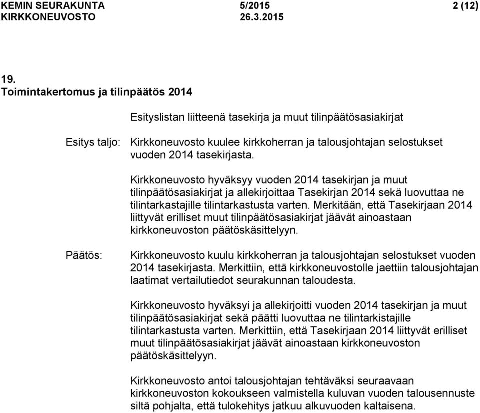 tasekirjasta. Kirkkoneuvosto hyväksyy vuoden 2014 tasekirjan ja muut tilinpäätösasiakirjat ja allekirjoittaa Tasekirjan 2014 sekä luovuttaa ne tilintarkastajille tilintarkastusta varten.