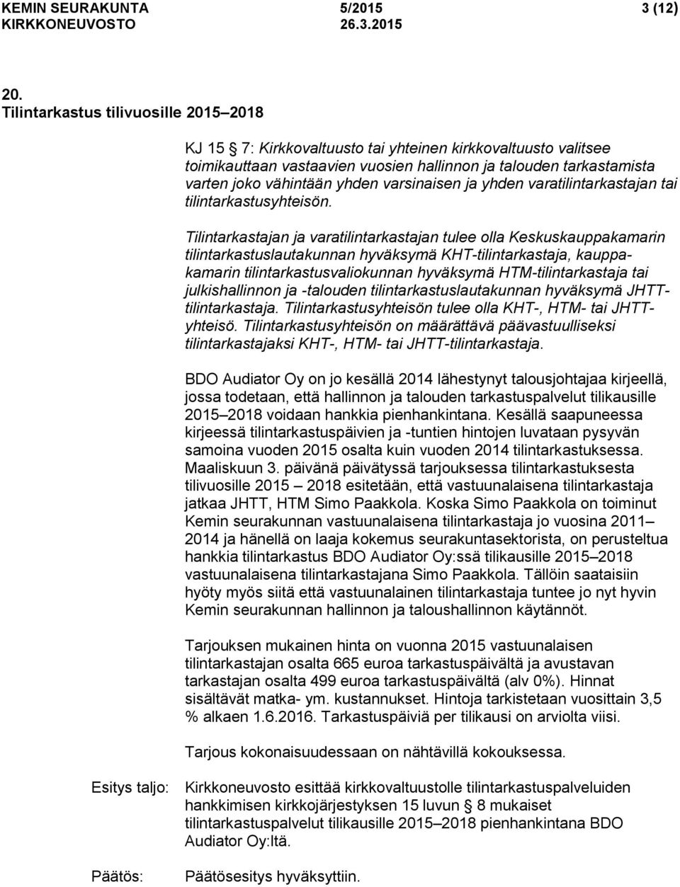 varsinaisen ja yhden varatilintarkastajan tai tilintarkastusyhteisön.