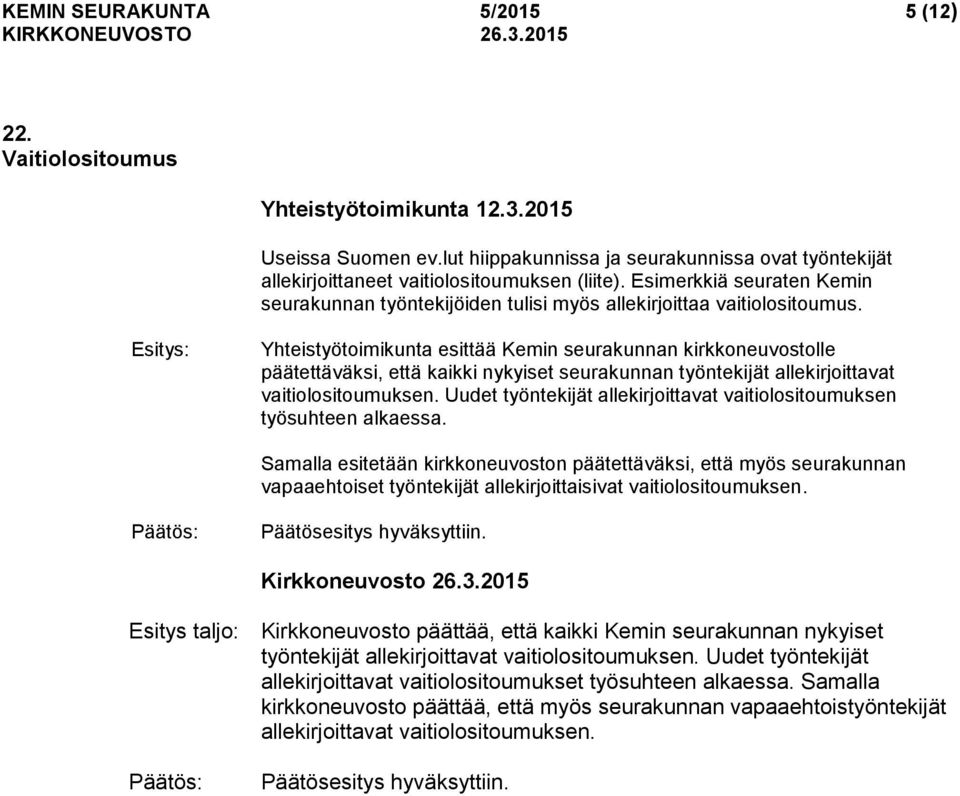 Esitys: Yhteistyötoimikunta esittää Kemin seurakunnan kirkkoneuvostolle päätettäväksi, että kaikki nykyiset seurakunnan työntekijät allekirjoittavat vaitiolositoumuksen.