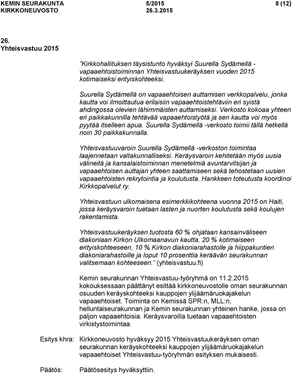 Verkosto kokoaa yhteen eri paikkakunnilla tehtävää vapaaehtoistyötä ja sen kautta voi myös pyytää itselleen apua. Suurella Sydämellä -verkosto toimii tällä hetkellä noin 30 paikkakunnalla.