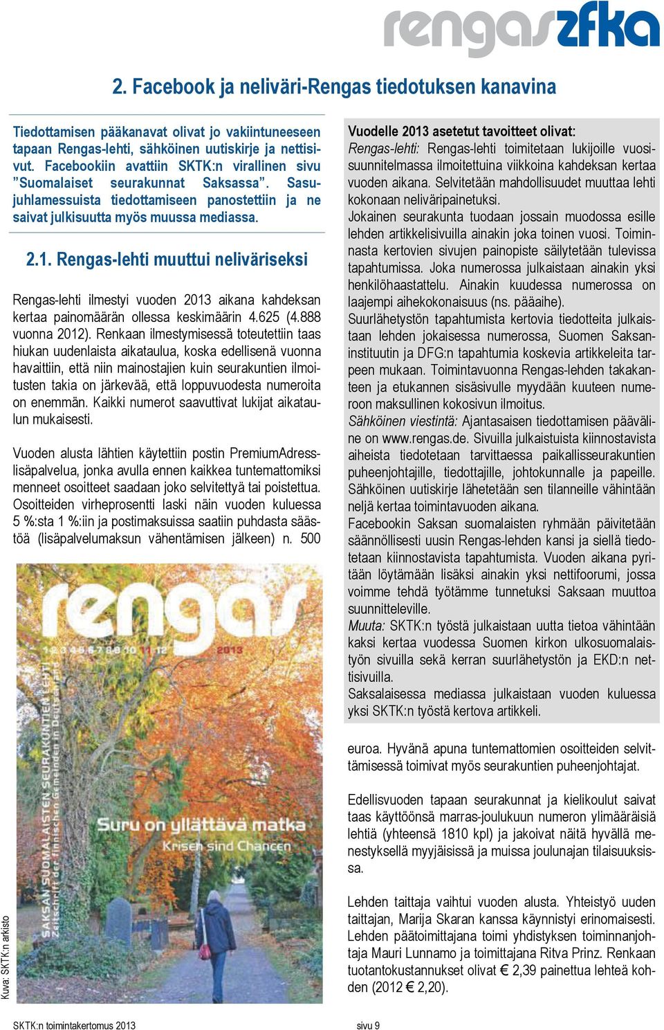 Rengas-lehti muuttui neliväriseksi Rengas-lehti ilmestyi vuoden 2013 aikana kahdeksan kertaa painomäärän ollessa keskimäärin 4.625 (4.888 vuonna 2012).