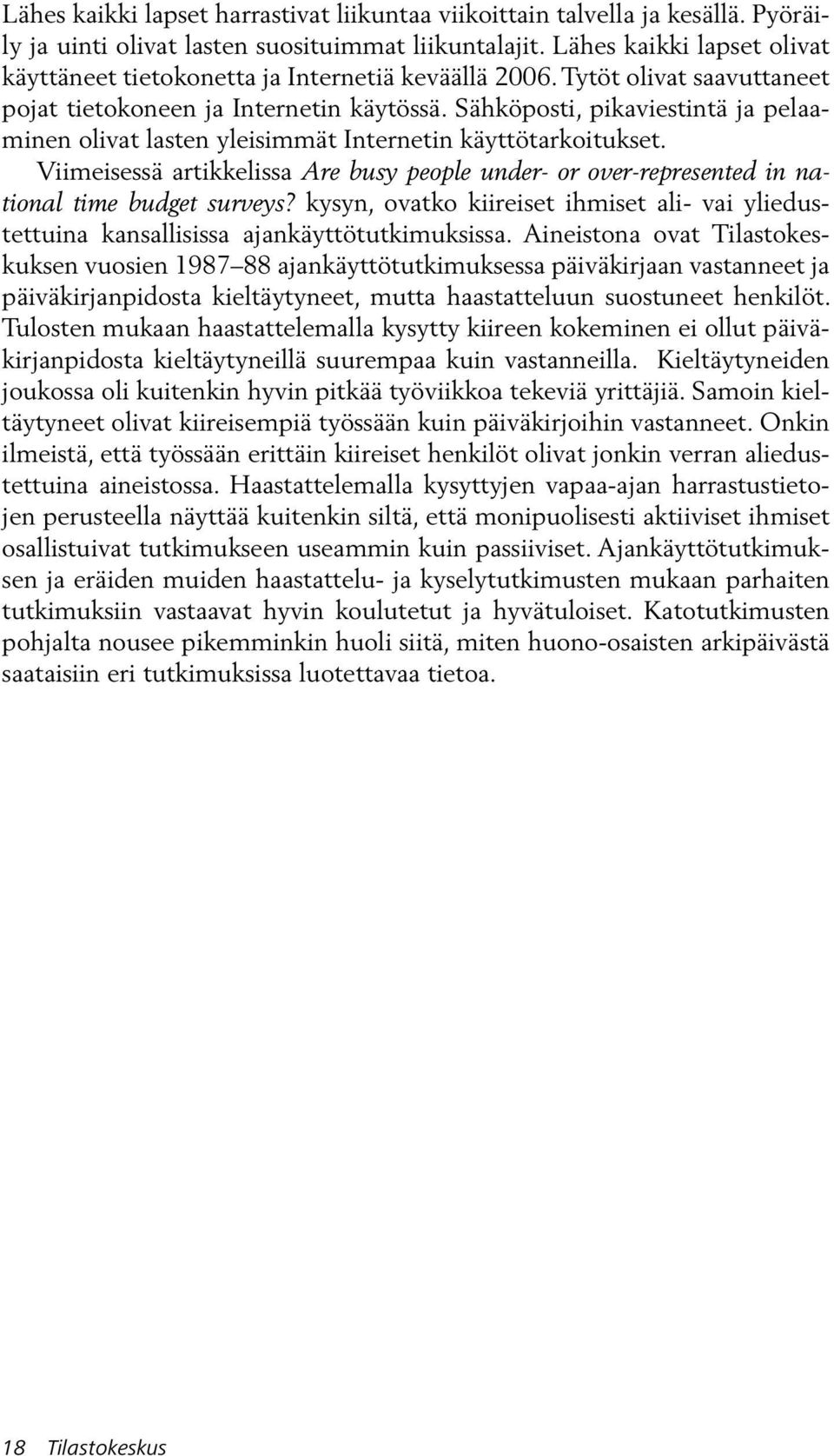 Sähköposti, pikaviestintä ja pelaaminen olivat lasten yleisimmät Internetin käyttötarkoitukset. Viimeisessä artikkelissa Are busy people under- or over-represented in national time budget surveys?