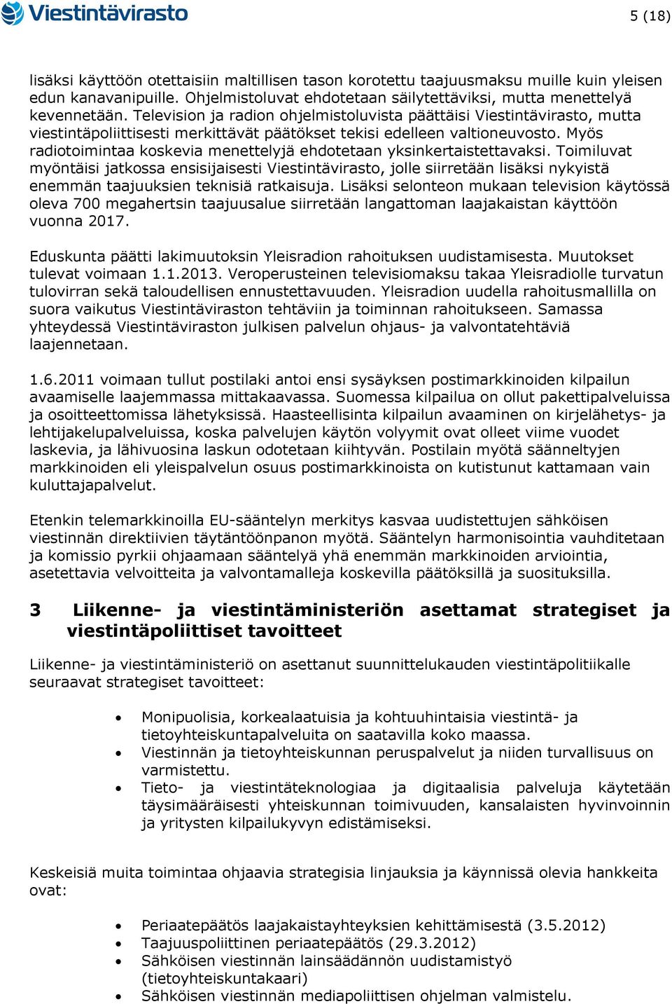 Myös radiotoimintaa koskevia menettelyjä ehdotetaan yksinkertaistettavaksi.
