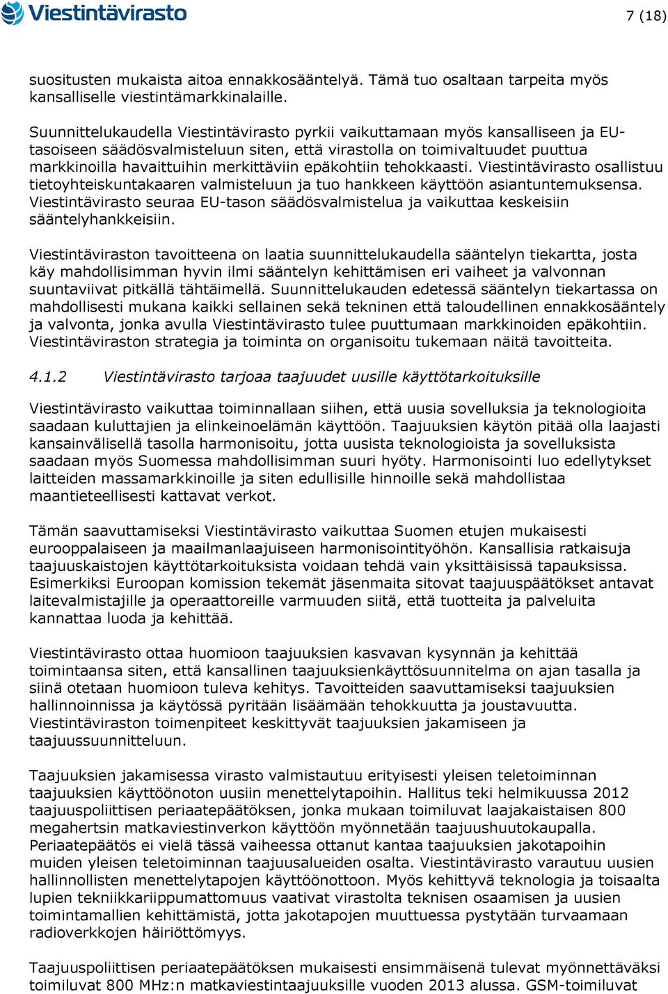 epäkohtiin tehokkaasti. Viestintävirasto osallistuu tietoyhteiskuntakaaren valmisteluun ja tuo hankkeen käyttöön asiantuntemuksensa.