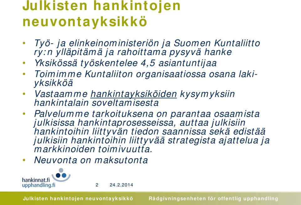 hankintalain soveltamisesta Palvelumme tarkoituksena on parantaa osaamista julkisissa hankintaprosesseissa, auttaa julkisiin hankintoihin