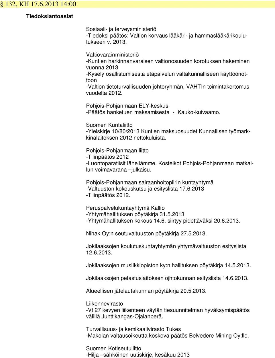 johtoryhmän, VAHTIn toimintakertomus vuodelta 2012. Pohjois-Pohjanmaan ELY-keskus - hanketuen maksamisesta - Kauko-kuivaamo.