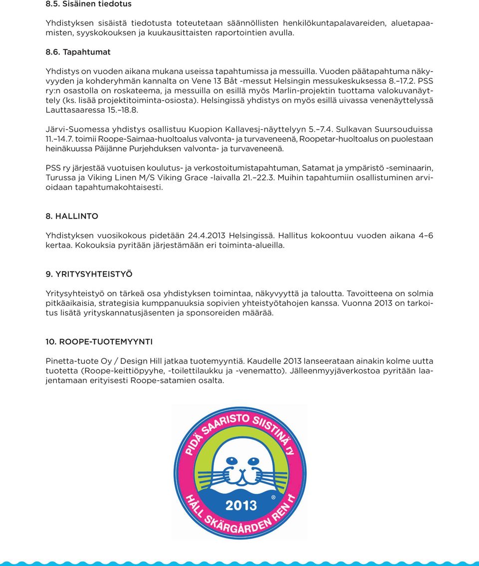 PSS ry:n osastolla on roskateema, ja messuilla on esillä myös Marlin-projektin tuottama valokuvanäyttely (ks. lisää projektitoiminta-osiosta).