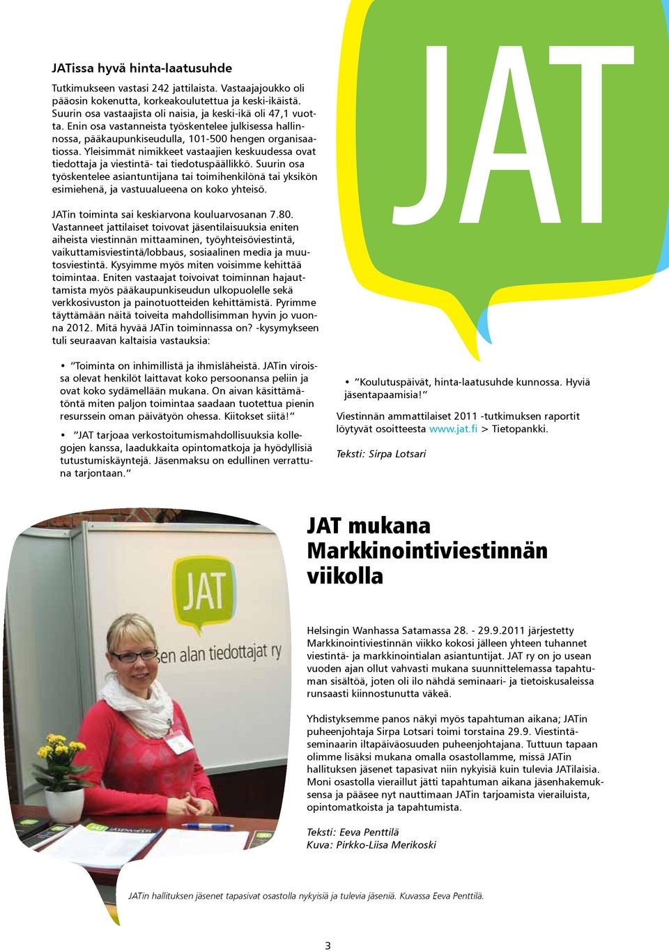 Yleisimmät nimikkeet vastaajien keskuudessa ovat tiedottaja ja viestintä- tai tiedotuspäällikkö.