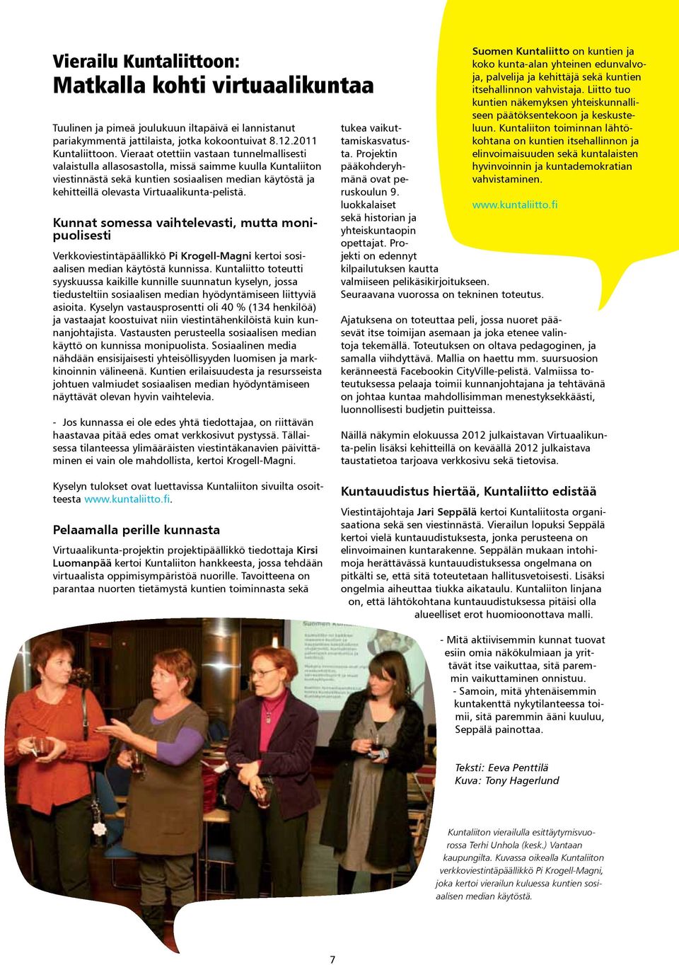 Virtuaalikunta-pelistä. Kunnat somessa vaihtelevasti, mutta monipuolisesti Verkkoviestintäpäällikkö Pi Krogell-Magni kertoi sosiaalisen median käytöstä kunnissa.
