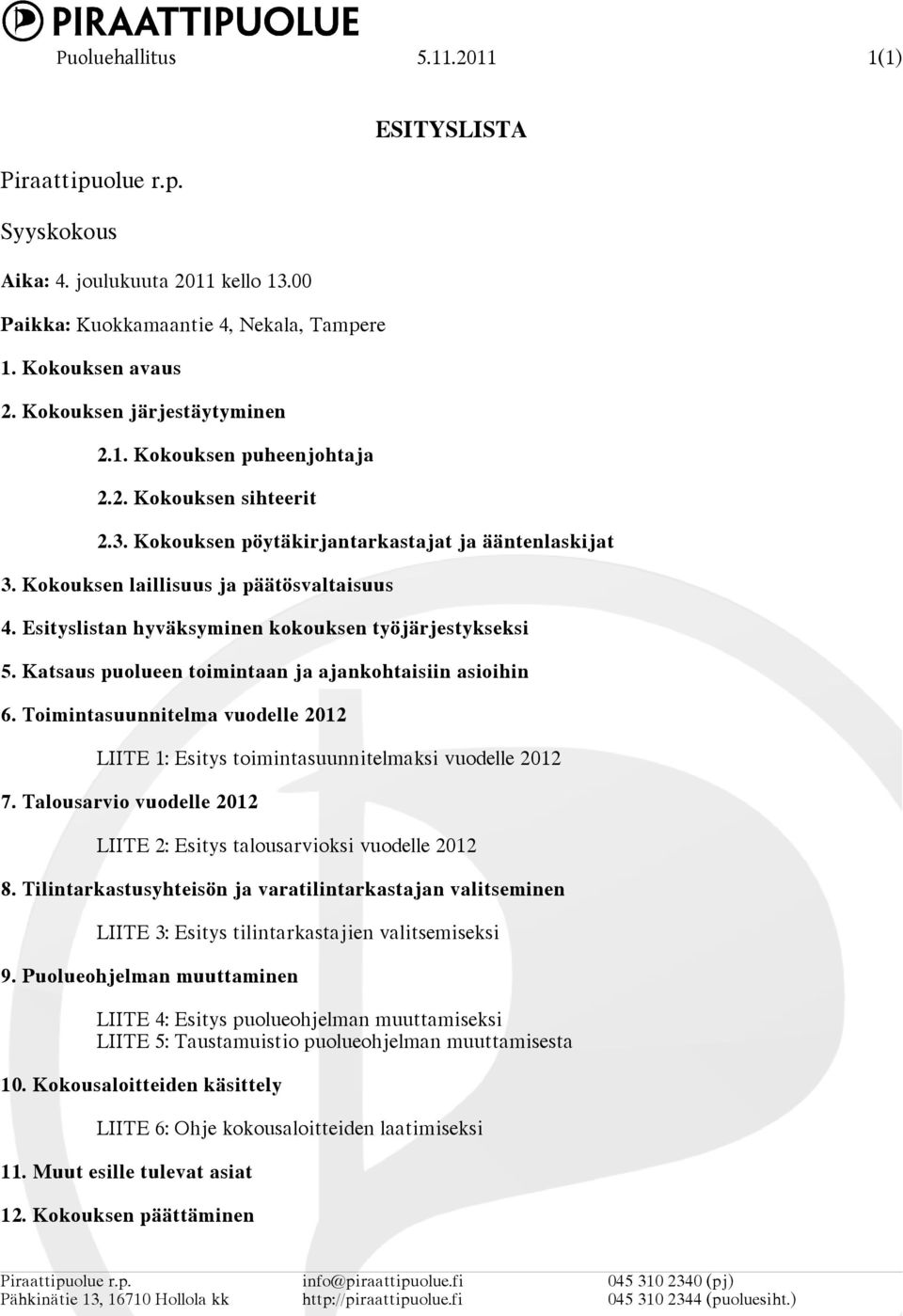 Katsaus puolueen toimintaan ja ajankohtaisiin asioihin 6. Toimintasuunnitelma vuodelle 2012 LIITE 1: Esitys toimintasuunnitelmaksi vuodelle 2012 7.