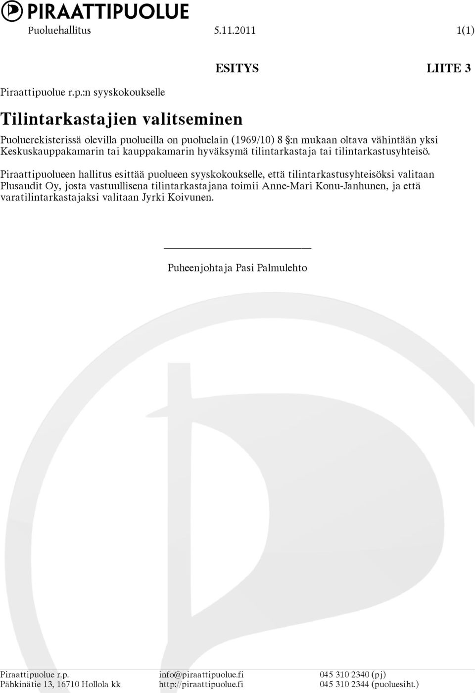 :n syyskokoukselle Tilintarkastajien valitseminen ESITYS LIITE 3 Puoluerekisterissä olevilla puolueilla on puoluelain (1969/10) 8 :n mukaan oltava vähintään yksi