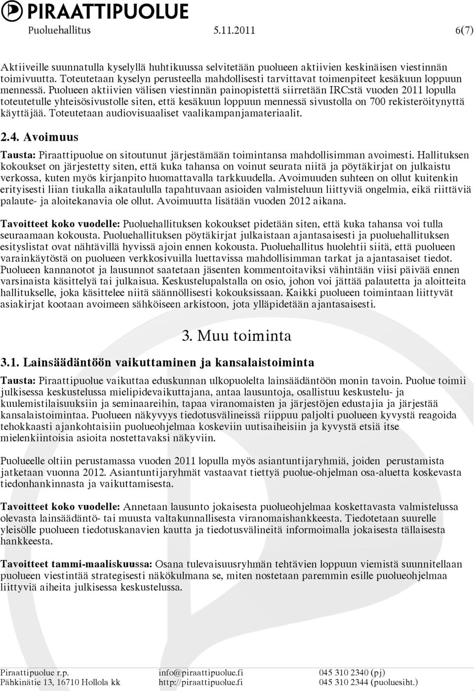 Puolueen aktiivien välisen viestinnän painopistettä siirretään IRC:stä vuoden 2011 lopulla toteutetulle yhteisösivustolle siten, että kesäkuun loppuun mennessä sivustolla on 700 rekisteröitynyttä