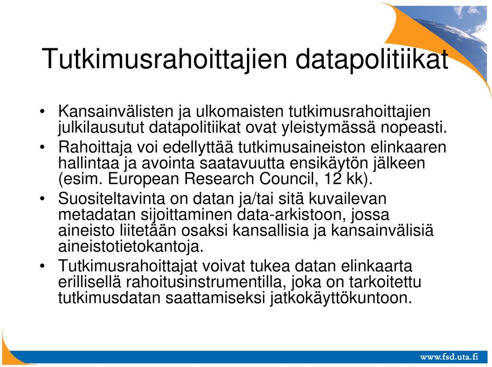 Suositeltavinta on datan ja/tai sitä kuvailevan metadatan sijoittaminen data-arkistoon, jossa aineisto liitetään osaksi kansallisia ja kansainvälisiä