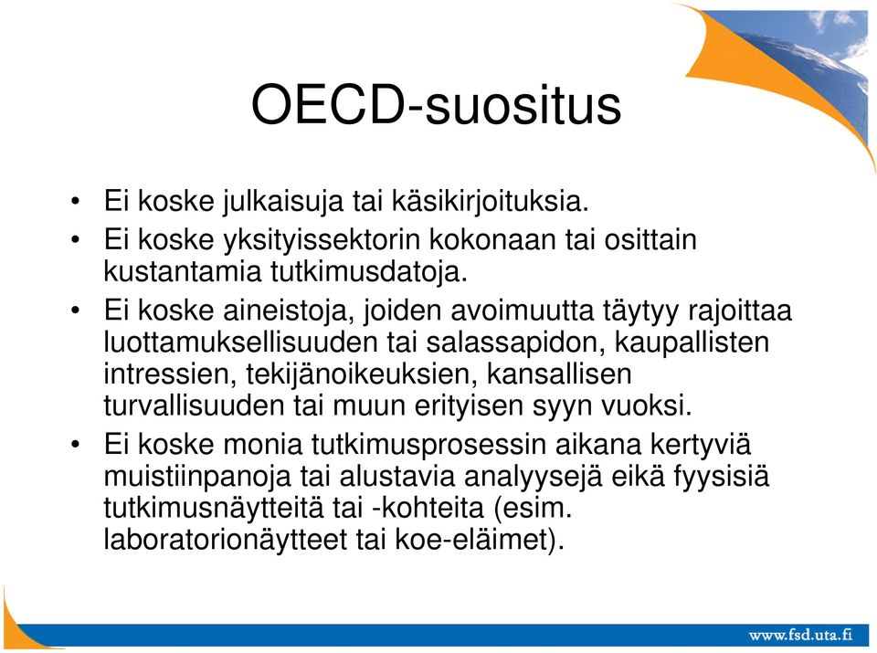 Ei koske aineistoja, joiden avoimuutta täytyy rajoittaa luottamuksellisuuden tai salassapidon, kaupallisten intressien,