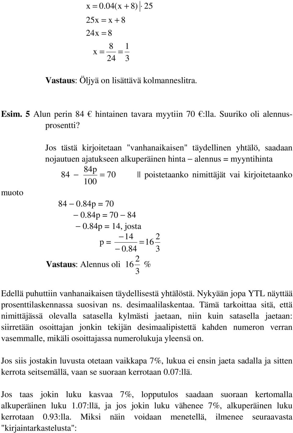 84p = 70 0.84p = 70 84 0.84p = 14, josta 14 p = = 0.84 16 Vastaus: Alennus oli 16 3 2 % 2 3 Edellä puhuttiin vanhanaikaisen täydellisestä yhtälöstä.