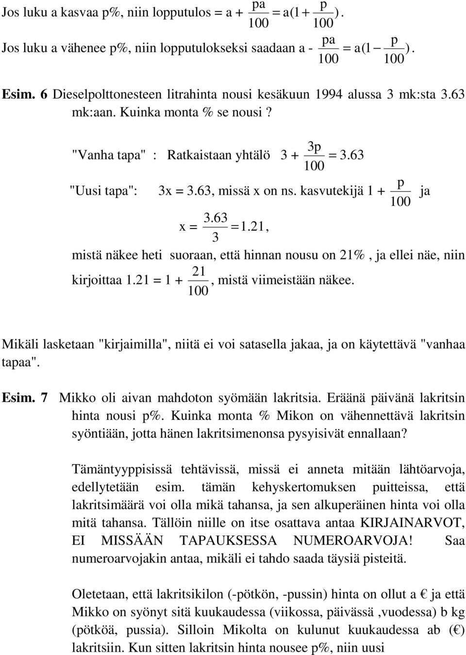 kasvutekijä 1 + ja 3.63 x = = 1. 21, 3 mistä näkee heti suoraan, että hinnan nousu on 21%, ja ellei näe, niin 21 kirjoittaa 1.21 = 1 +, mistä viimeistään näkee.