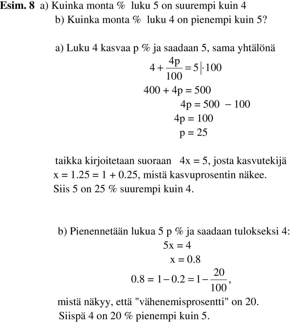 4x = 5, josta kasvutekijä x = 1.25 = 1 + 0.25, mistä kasvuprosentin näkee. Siis 5 on 25 % suurempi kuin 4.