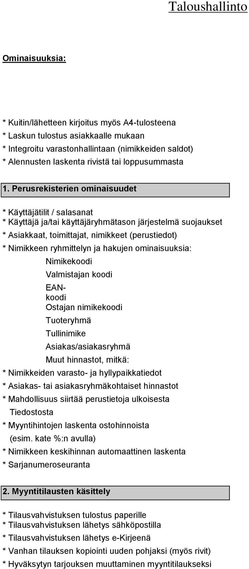 Perusrekisterien ominaisuudet * Käyttäjätilit / salasanat * Käyttäjä ja/tai käyttäjäryhmätason järjestelmä suojaukset * Asiakkaat, toimittajat, nimikkeet (perustiedot) * Nimikkeen ryhmittelyn ja