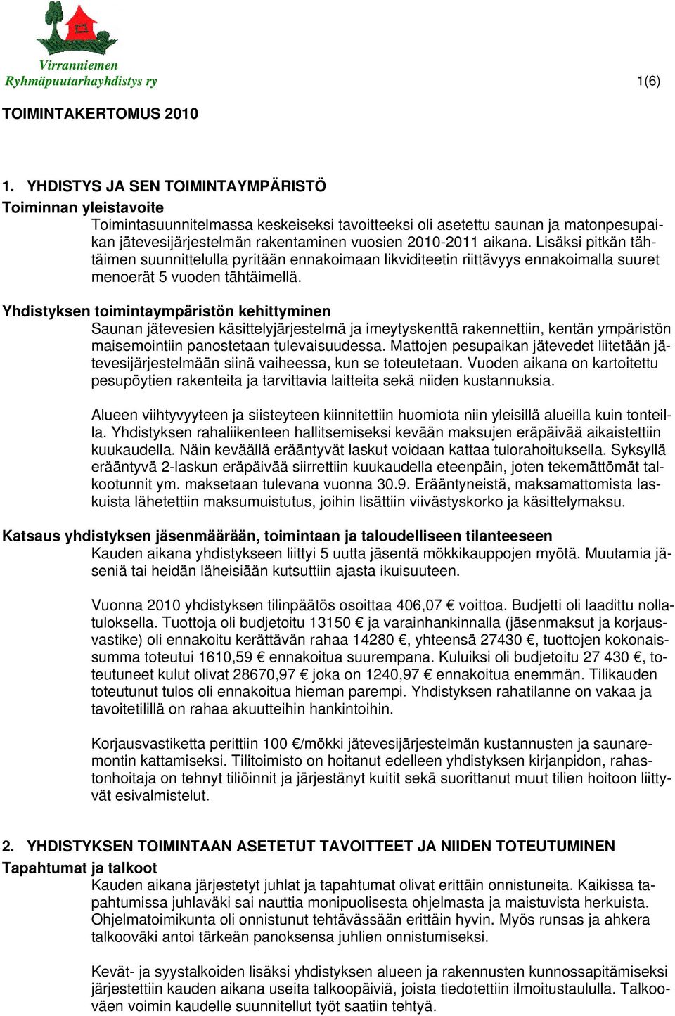 aikana. Lisäksi pitkän tähtäimen suunnittelulla pyritään ennakoimaan likviditeetin riittävyys ennakoimalla suuret menoerät 5 vuoden tähtäimellä.