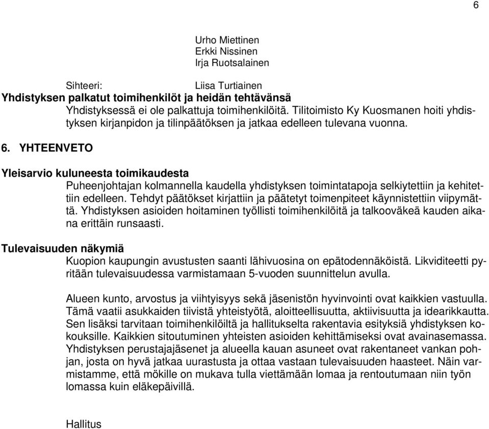 YHTEENVETO Yleisarvio kuluneesta toimikaudesta Puheenjohtajan kolmannella kaudella yhdistyksen toimintatapoja selkiytettiin ja kehitettiin edelleen.