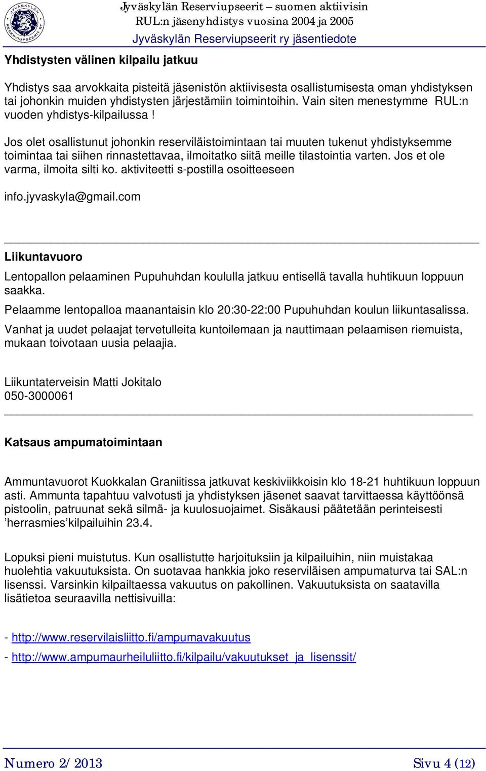 Jos olet osallistunut johonkin reserviläistoimintaan tai muuten tukenut yhdistyksemme toimintaa tai siihen rinnastettavaa, ilmoitatko siitä meille tilastointia varten.