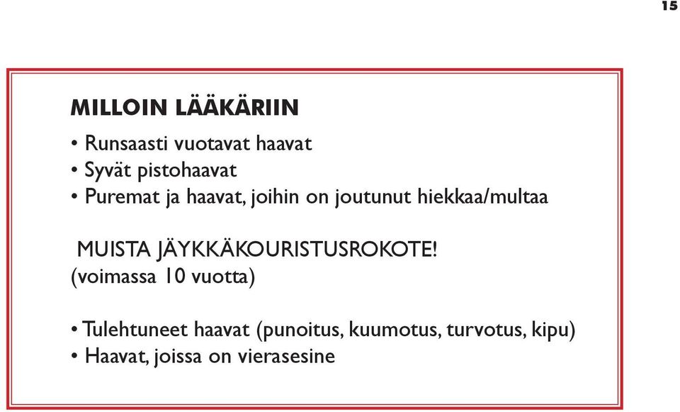 hiekkaa/multaa MUISTA JÄYKKÄKOURISTUSROKOTE!