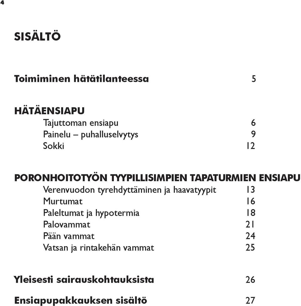 tyrehdyttäminen ja haavatyypit 13 Murtumat 16 Paleltumat ja hypotermia 18 Palovammat 21