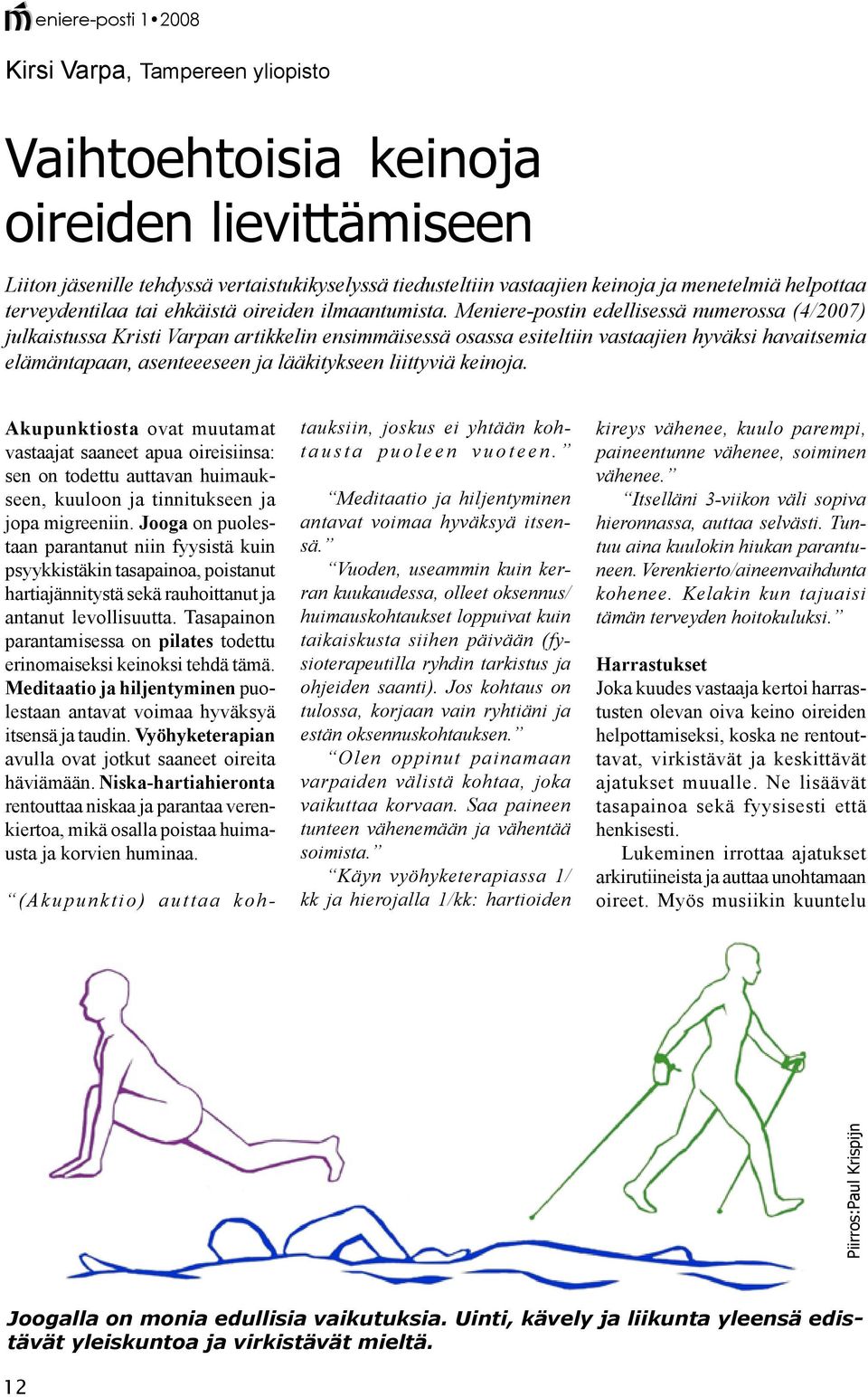 Meniere-postin edellisessä numerossa (4/2007) julkaistussa Kristi Varpan artikkelin ensimmäisessä osassa esiteltiin vastaajien hyväksi havaitsemia elämäntapaan, asenteeeseen ja lääkitykseen liittyviä