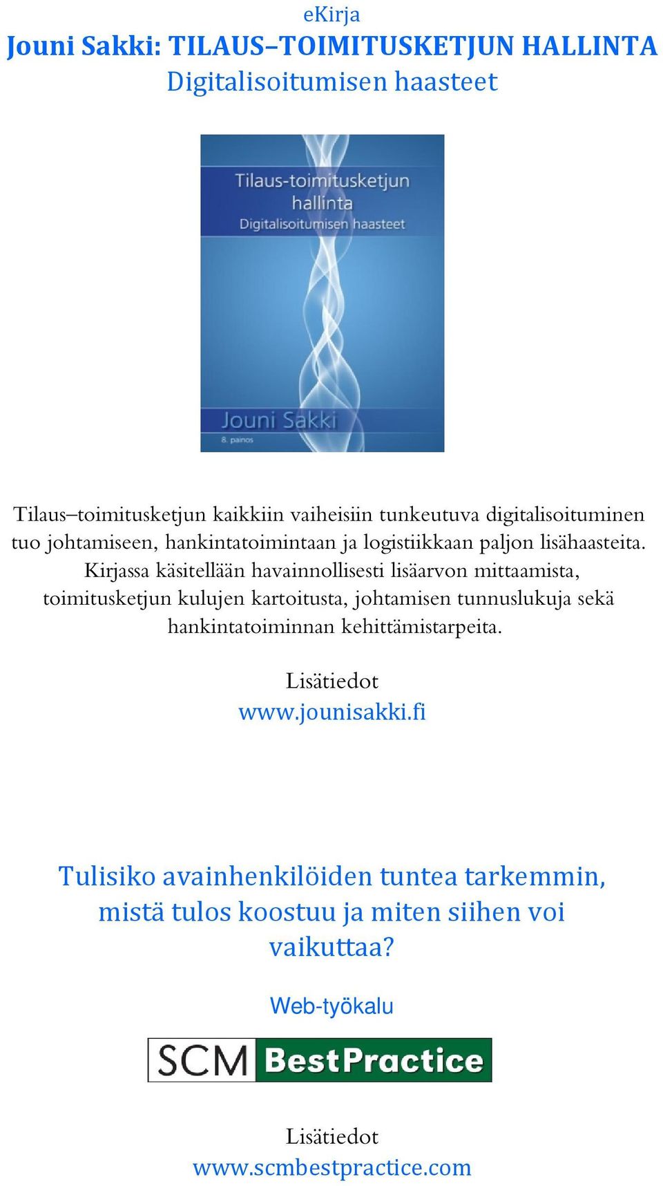 Kirjassa käsitellään havainnollisesti lisäarvon mittaamista, toimitusketjun kulujen kartoitusta, johtamisen tunnuslukuja sekä