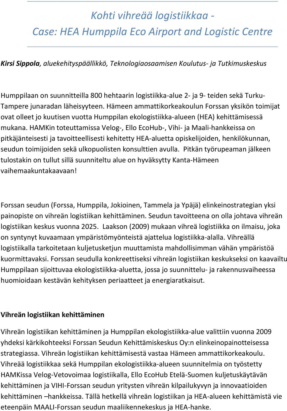 Hämeen ammattikorkeakoulun Forssan yksikön toimijat ovat olleet jo kuutisen vuotta Humppilan ekologistiikka-alueen (HEA) kehittämisessä mukana.