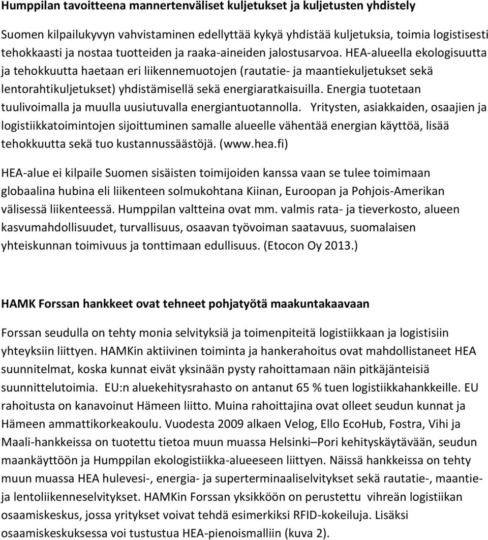 HEA-alueella ekologisuutta ja tehokkuutta haetaan eri liikennemuotojen (rautatie- ja maantiekuljetukset sekä lentorahtikuljetukset) yhdistämisellä sekä energiaratkaisuilla.