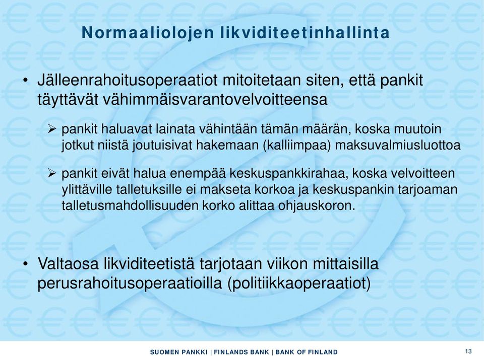 eivät halua enempää keskuspankkirahaa, koska velvoitteen ylittäville talletuksille ei makseta korkoa ja keskuspankin tarjoaman