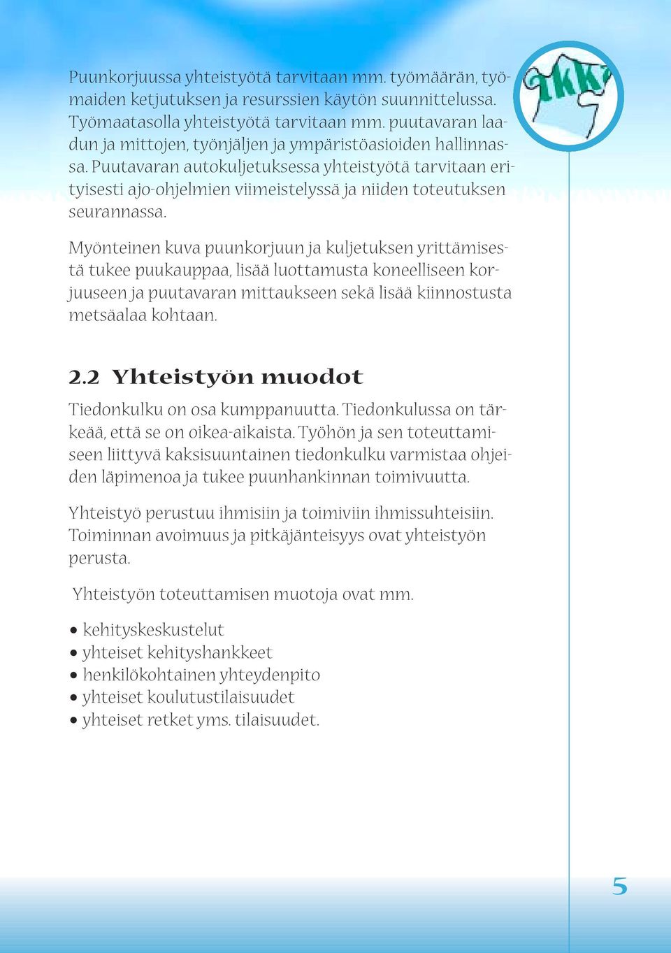 Puutavaran autokuljetuksessa yhteistyötä tarvitaan erityisesti ajo-ohjelmien viimeistelyssä ja niiden toteutuksen seurannassa.