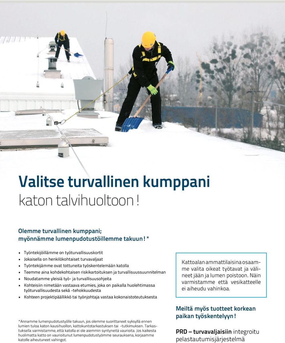 turvallisuussuunnitelman Noudatamme yleisiä työ- ja turvallisuusohjeita Kohteisiin nimetään vastaava etumies, joka on paikalla huolehtimassa työturvallisuudesta sekä -tehokkuudesta Kohteen