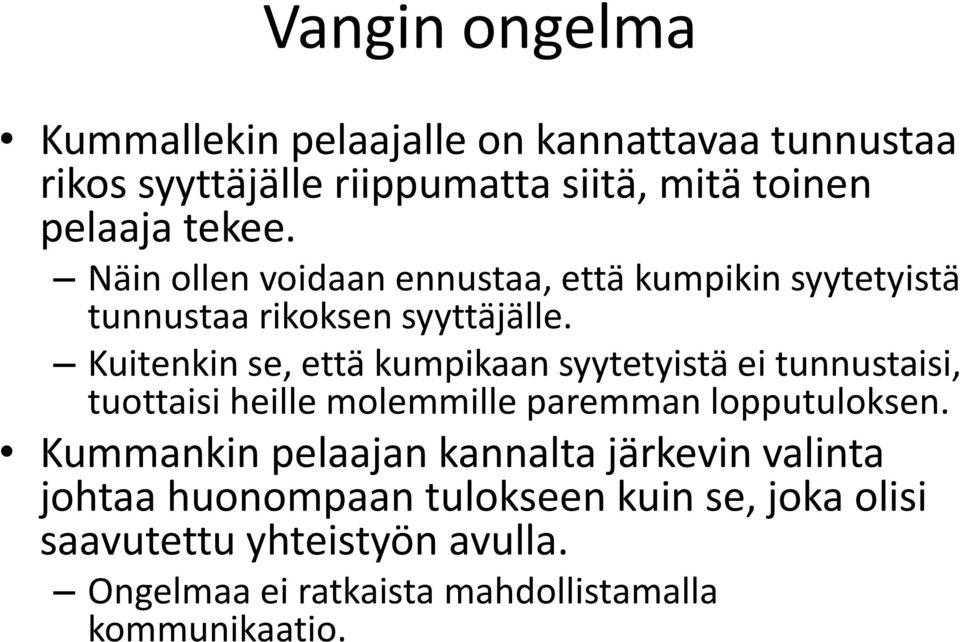 Kuitenkin se, että kumpikaan syytetyistä ei tunnustaisi, tuottaisi heille molemmille paremman lopputuloksen.