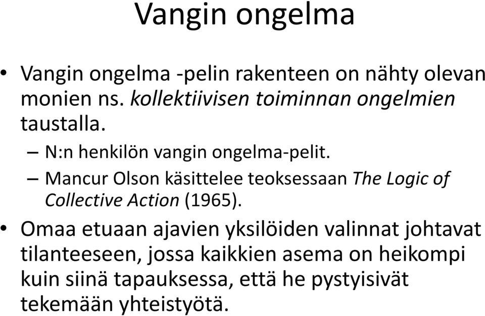 Mancur Olson käsittelee teoksessaan The Logic of Collective Action (1965).