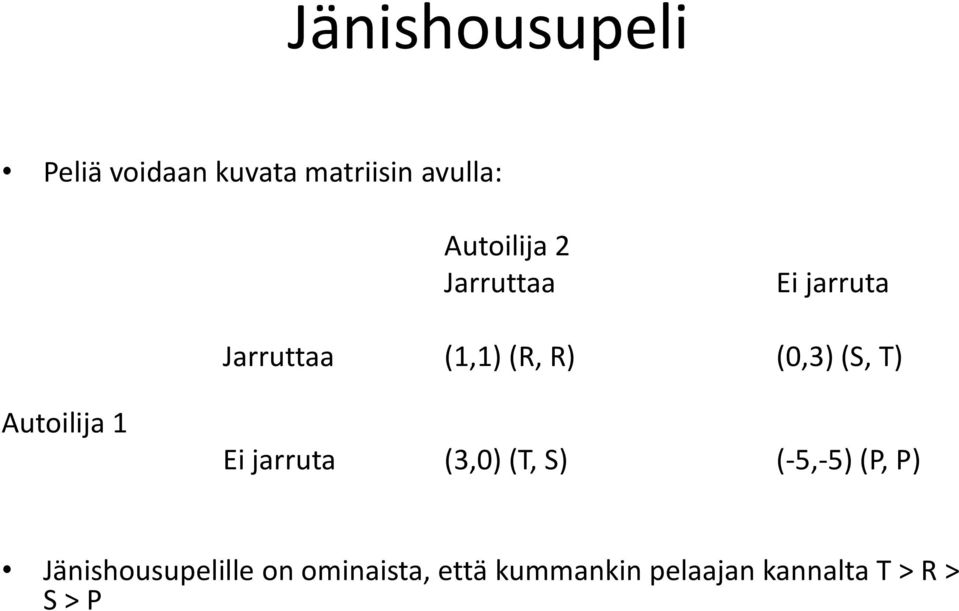 (S, T) Autoilija 1 Ei jarruta (3,0) (T, S) (-5,-5) (P, P)