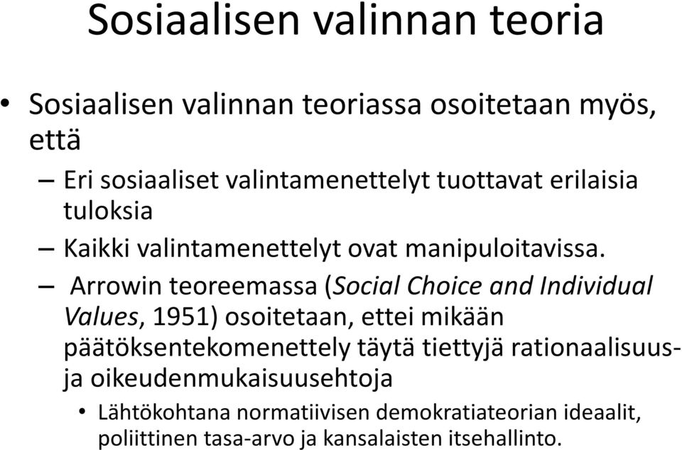 Arrowin teoreemassa (Social Choice and Individual Values, 1951) osoitetaan, ettei mikään päätöksentekomenettely