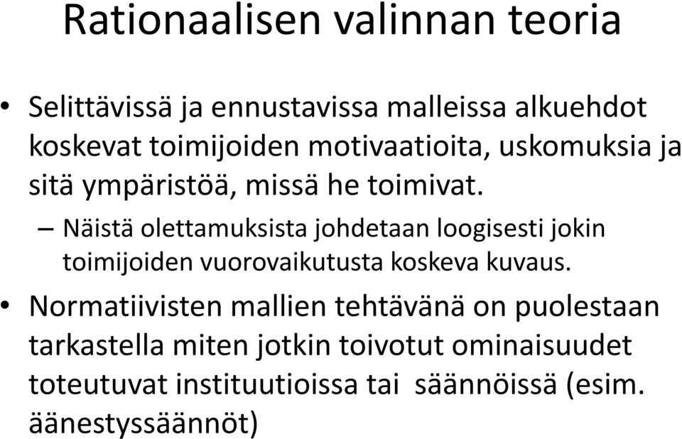 Näistä olettamuksista johdetaan loogisesti jokin toimijoiden vuorovaikutusta koskeva kuvaus.