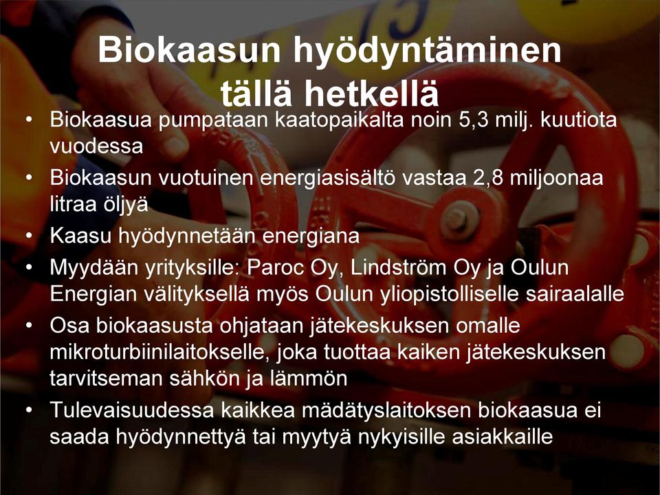 Paroc Oy, Lindström Oy ja Oulun Energian välityksellä myös Oulun yliopistolliselle sairaalalle Osa biokaasusta ohjataan jätekeskuksen omalle