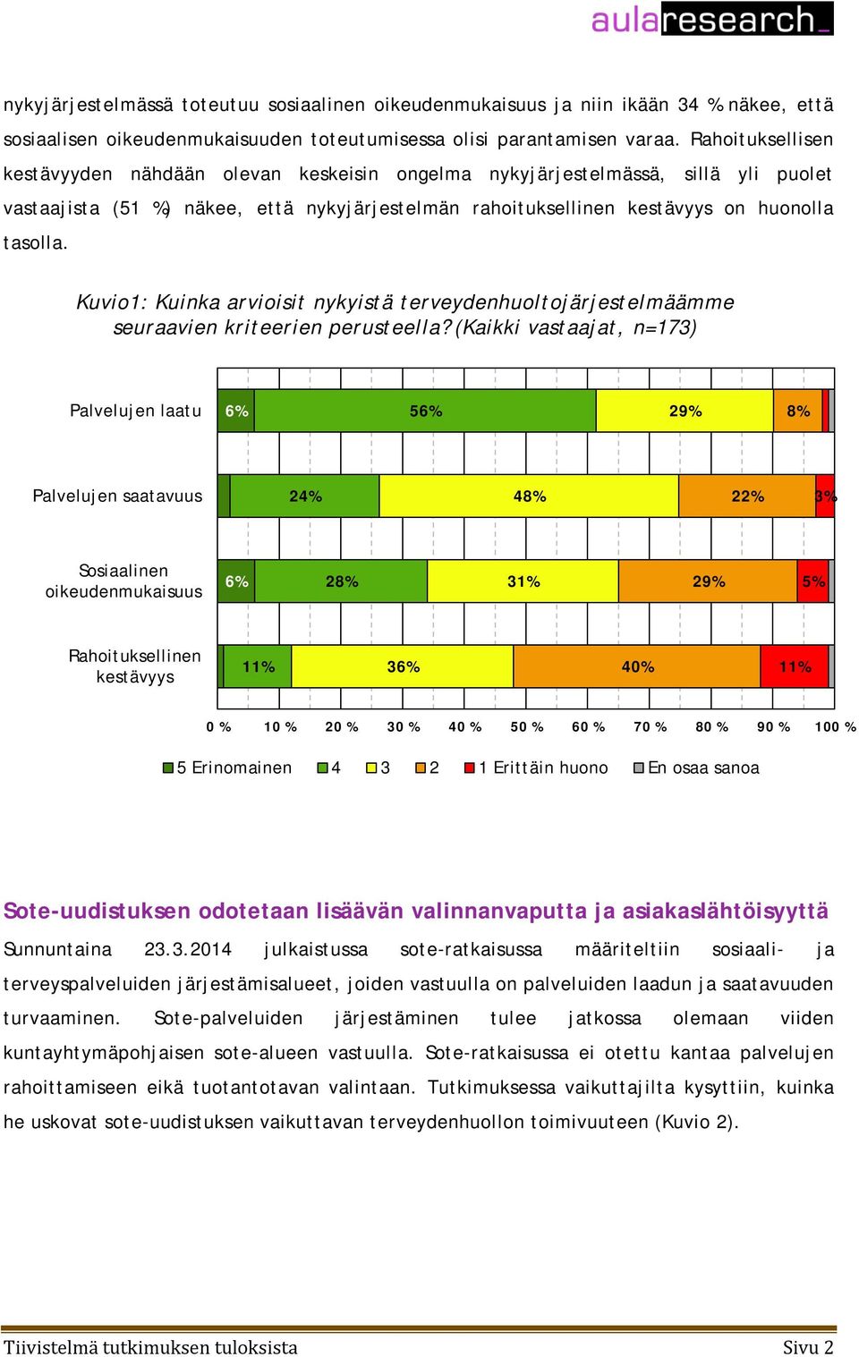 Kuvio1: Kuinka arvioisit nykyistä terveydenhuoltojärjestelmäämme seuraavien kriteerien perusteella?