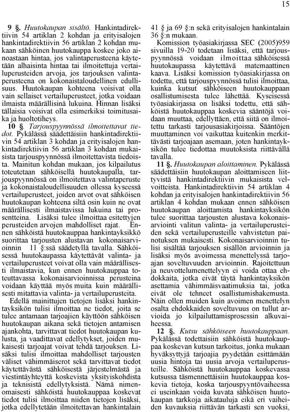 alhaisinta hintaa tai ilmoitettuja vertailuperusteiden arvoja, jos tarjouksen valintaperusteena on kokonaistaloudellinen edullisuus.